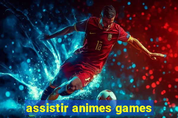 assistir animes games